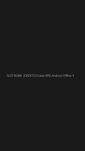 Tampilan Antarmuka Aplikasi Slot Roma Joker123 Game Rpg Android Offline - 4