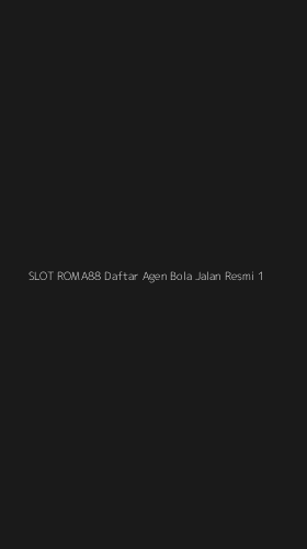 Tampilan Antarmuka Aplikasi Slot Roma88 Daftar Agen Bola Jalan Resmi - 1