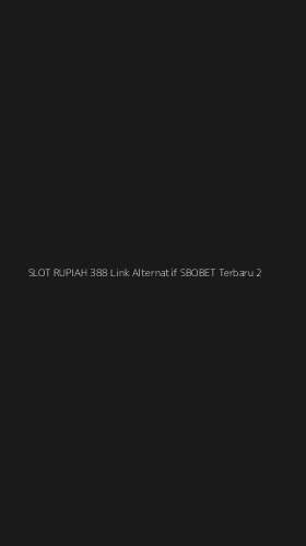 Tampilan Antarmuka Aplikasi Slot Rupiah 388 Link Alternatif Sbobet Terbaru - 2