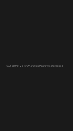 Tampilan Antarmuka Aplikasi Slot Server Vietnam Cara Baca Pasaran Bola Handicap - 3