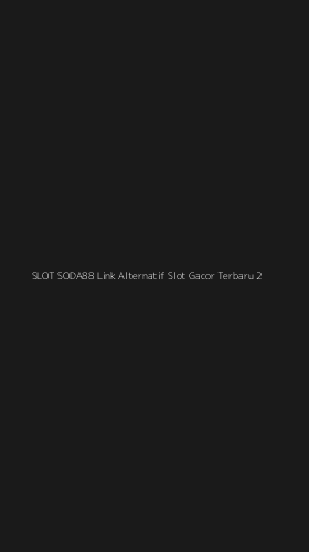 Tampilan Antarmuka Aplikasi Slot Soda88 Link Alternatif Slot Gacor Terbaru - 2