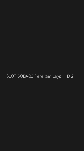 Tampilan Antarmuka Aplikasi Slot Soda88 Perekam Layar Hd - 2