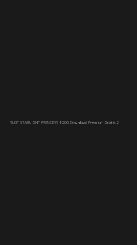Tampilan Antarmuka Aplikasi Slot Starlight Princess 1000 Download Premium Gratis - 2