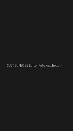 Tampilan Antarmuka Aplikasi Slot Super 99 Editor Foto Aesthetic - 4