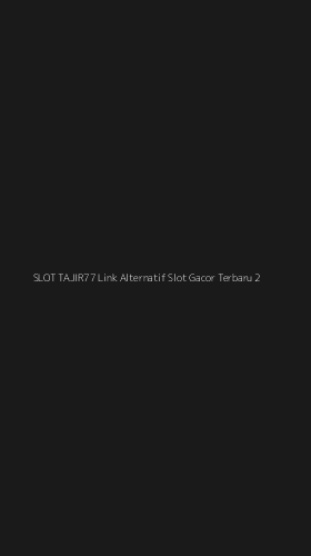 Tampilan Antarmuka Aplikasi Slot Tajir77 Link Alternatif Slot Gacor Terbaru - 2