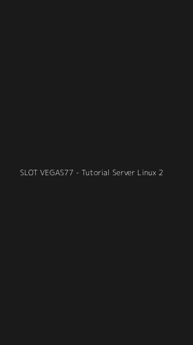 Tampilan Antarmuka Aplikasi SLOT VEGAS77 - Tutorial Server Linux - 2
