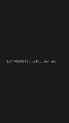 Tampilan Antarmuka Aplikasi Slot Vigor88 Editor Foto Aesthetic - 1