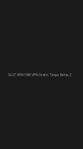 Tampilan Antarmuka Aplikasi Slot Win 188 Vpn Gratis Tanpa Batas - 2