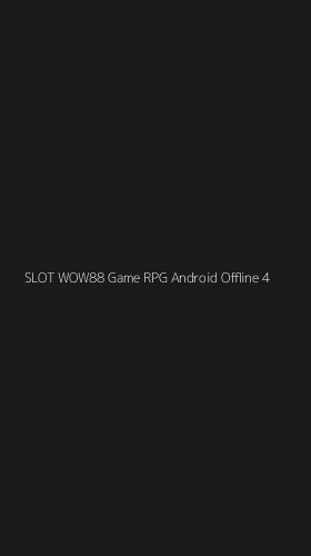 Tampilan Antarmuka Aplikasi Slot Wow88 Game Rpg Android Offline - 4