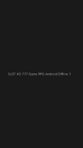 Tampilan Antarmuka Aplikasi Slot Xo 777 Game Rpg Android Offline - 1