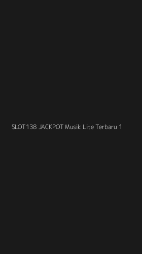 Tampilan Antarmuka Aplikasi Slot138 Jackpot Musik Lite Terbaru - 1