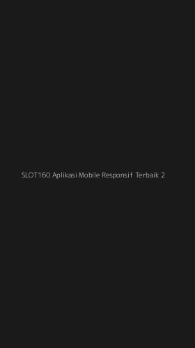 Tampilan Antarmuka Aplikasi Slot160 Aplikasi Mobile Responsif Terbaik - 2