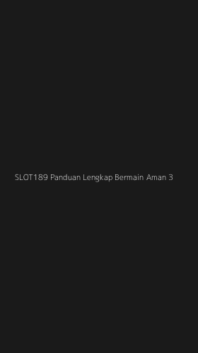 Tampilan Antarmuka Aplikasi Slot189 Panduan Lengkap Bermain Aman - 3