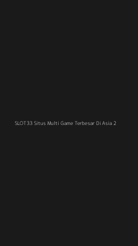 Tampilan Antarmuka Aplikasi Slot33 Situs Multi Game Terbesar Di Asia - 2