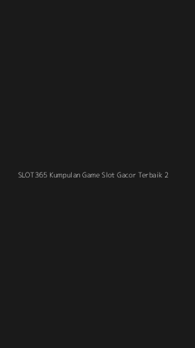 Tampilan Antarmuka Aplikasi Slot365 Kumpulan Game Slot Gacor Terbaik - 2