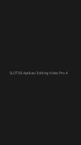 Tampilan Antarmuka Aplikasi Slot39 Aplikasi Editing Video Pro - 4