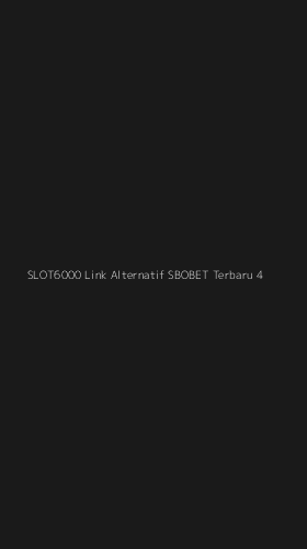 Tampilan Antarmuka Aplikasi Slot6000 Link Alternatif Sbobet Terbaru - 4
