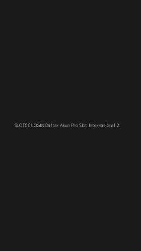 Tampilan Antarmuka Aplikasi Slot66 Login Daftar Akun Pro Slot Internasional - 2
