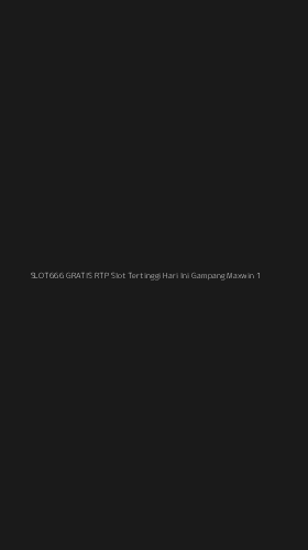 Tampilan Antarmuka Aplikasi Slot666 Gratis Rtp Slot Tertinggi Hari Ini Gampang Maxwin - 1