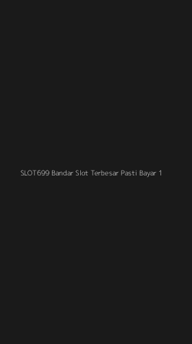Tampilan Antarmuka Aplikasi Slot699 Bandar Slot Terbesar Pasti Bayar - 1