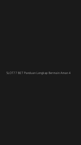 Tampilan Antarmuka Aplikasi Slot77 Bet Panduan Lengkap Bermain Aman - 4