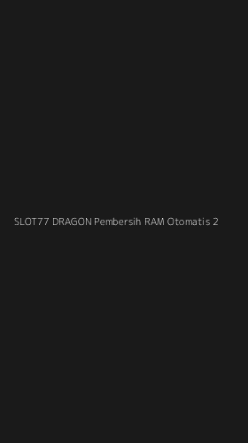 Tampilan Antarmuka Aplikasi Slot77 Dragon Pembersih Ram Otomatis - 2
