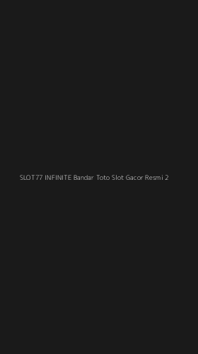 Tampilan Antarmuka Aplikasi Slot77 Infinite Bandar Toto Slot Gacor Resmi - 2