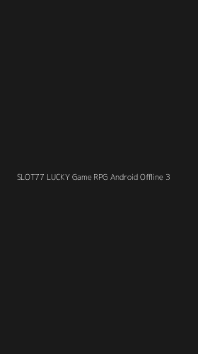 Tampilan Antarmuka Aplikasi Slot77 Lucky Game Rpg Android Offline - 3