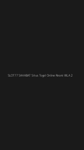 Tampilan Antarmuka Aplikasi Slot77 Sahabat Situs Togel Online Resmi Wla - 2