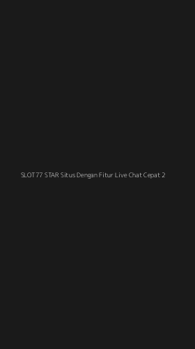 Tampilan Antarmuka Aplikasi Slot77 Star Situs Dengan Fitur Live Chat Cepat - 2