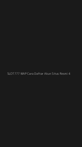 Tampilan Antarmuka Aplikasi Slot777 Wap Cara Daftar Akun Situs Resmi - 4