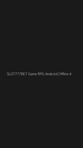 Tampilan Antarmuka Aplikasi Slot777bet Game Rpg Android Offline - 4