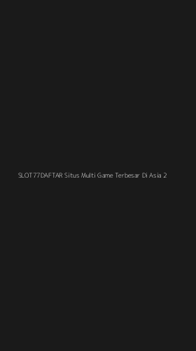 Tampilan Antarmuka Aplikasi Slot77daftar Situs Multi Game Terbesar Di Asia - 2