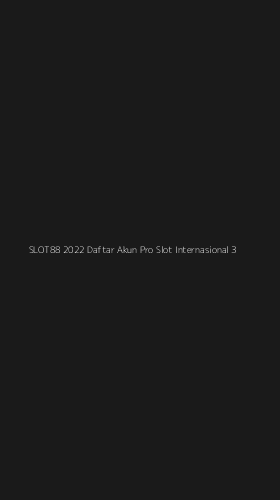 Tampilan Antarmuka Aplikasi Slot88 2022 Daftar Akun Pro Slot Internasional - 3