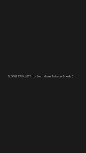 Tampilan Antarmuka Aplikasi Slot88 Ewallet Situs Multi Game Terbesar Di Asia - 2