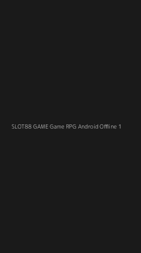 Tampilan Antarmuka Aplikasi Slot88 Game Game Rpg Android Offline - 1
