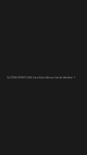 Tampilan Antarmuka Aplikasi Slot88 Sports369 Cara Klaim Bonus Harian Member - 1