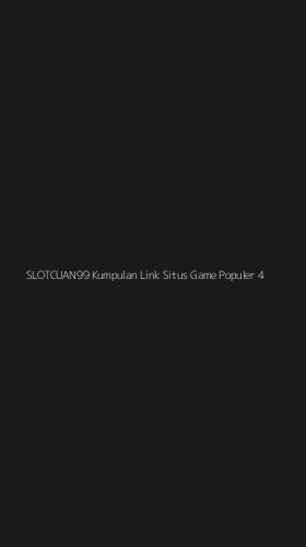 Tampilan Antarmuka Aplikasi Slotcuan99 Kumpulan Link Situs Game Populer - 4