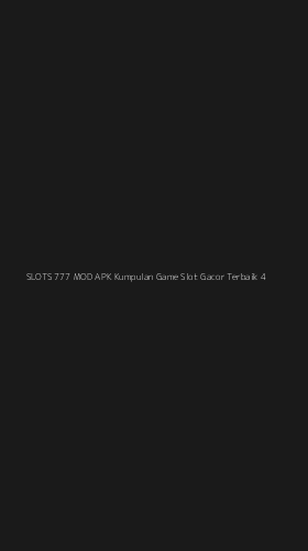 Tampilan Antarmuka Aplikasi Slots 777 Mod Apk Kumpulan Game Slot Gacor Terbaik - 4