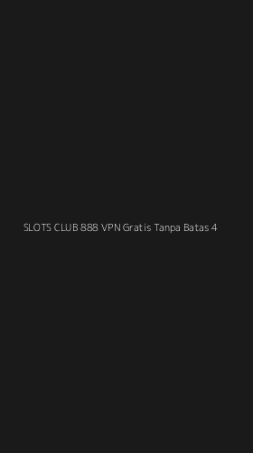 Tampilan Antarmuka Aplikasi Slots Club 888 Vpn Gratis Tanpa Batas - 4