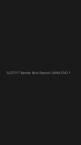 Tampilan Antarmuka Aplikasi Slots17 Bandar Bola Deposit Dana Ovo - 1