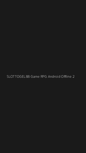 Tampilan Antarmuka Aplikasi Slottogel88 Game Rpg Android Offline - 2