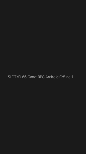 Tampilan Antarmuka Aplikasi Slotxo 66 Game Rpg Android Offline - 1