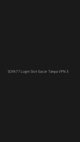 Tampilan Antarmuka Aplikasi Soya77 Login Slot Gacor Tanpa Vpn - 3