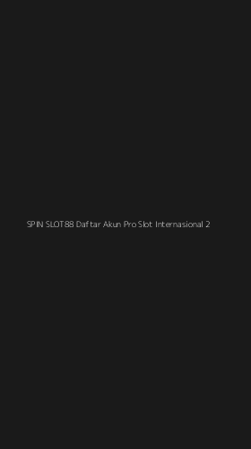Tampilan Antarmuka Aplikasi Spin Slot88 Daftar Akun Pro Slot Internasional - 2