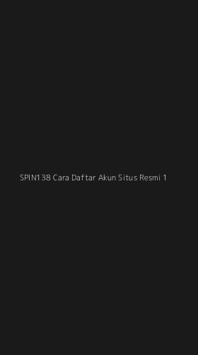 Tampilan Antarmuka Aplikasi Spin138 Cara Daftar Akun Situs Resmi - 1
