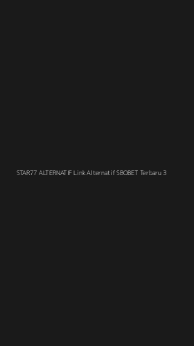 Tampilan Antarmuka Aplikasi Star77 Alternatif Link Alternatif Sbobet Terbaru - 3