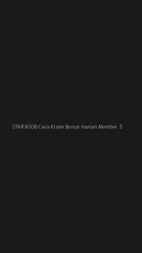 Tampilan Antarmuka Aplikasi Starx008 Cara Klaim Bonus Harian Member - 3