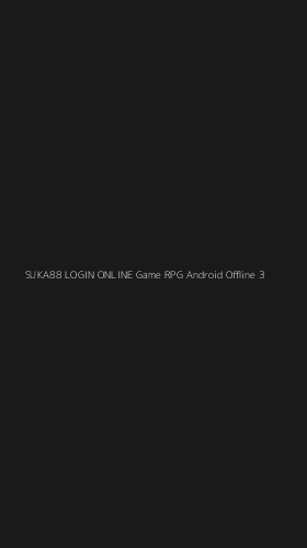 Tampilan Antarmuka Aplikasi Suka88 Login Online Game Rpg Android Offline - 3