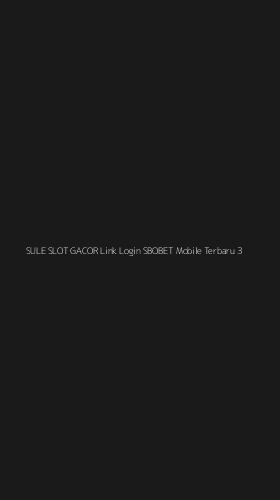 Tampilan Antarmuka Aplikasi Sule Slot Gacor Link Login Sbobet Mobile Terbaru - 3